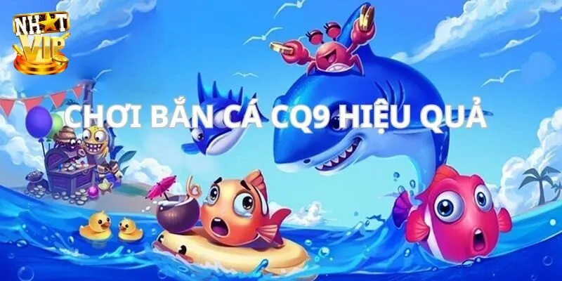CQ9 Bắn Cá - Thiên Đường Đổi Thưởng Cực Hấp Dẫn 2025